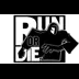 Run or Die